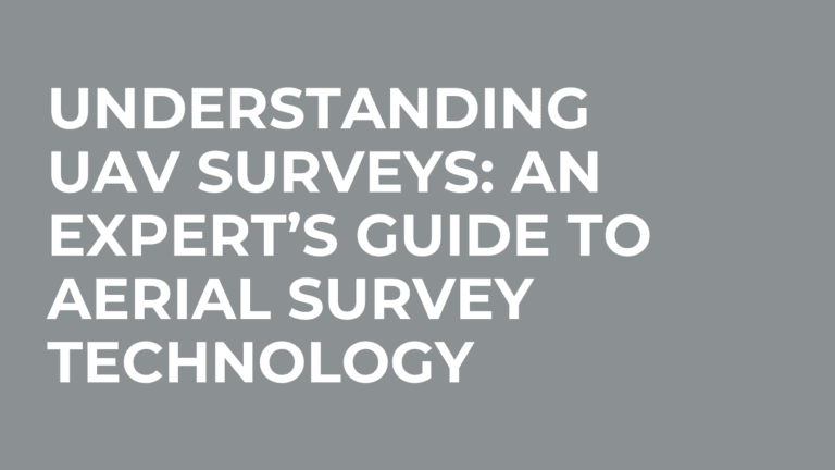 Understanding UAV Surveys: An Expert’s Guide To Aerial Survey Technology