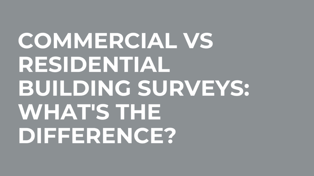 Commercial vs Residential Building Surveys: What’s The Difference?