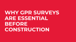Why GPR Surveys Are Essential Before Construction