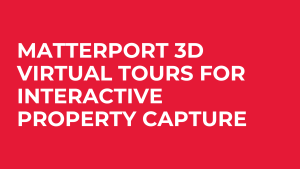 Matterport 3D Virtual Tours For Interactive Property Capture