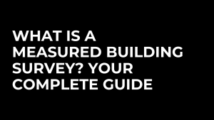 What Is A Measured Building Survey Used For?